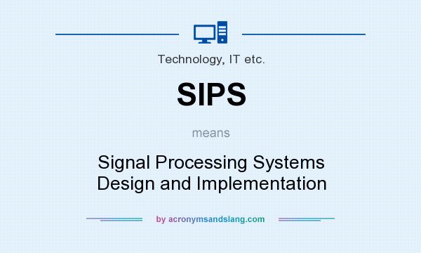 What does SIPS mean? It stands for Signal Processing Systems Design and Implementation