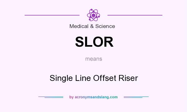 What does SLOR mean? It stands for Single Line Offset Riser