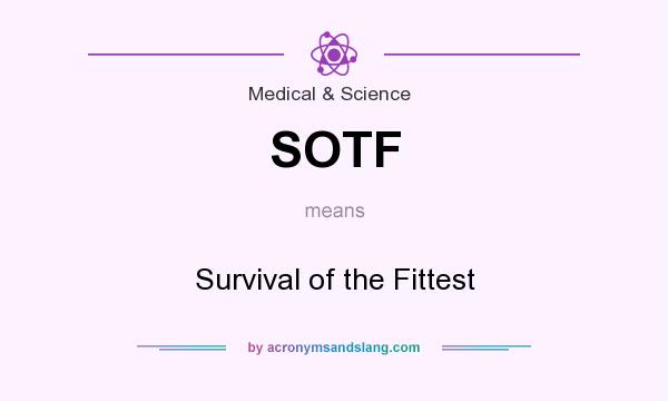 What does SOTF mean? It stands for Survival of the Fittest