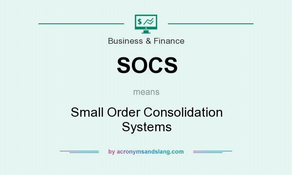 What does SOCS mean? It stands for Small Order Consolidation Systems