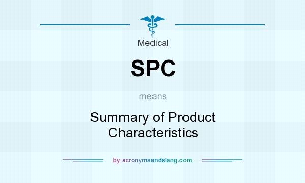 What does SPC mean? It stands for Summary of Product Characteristics