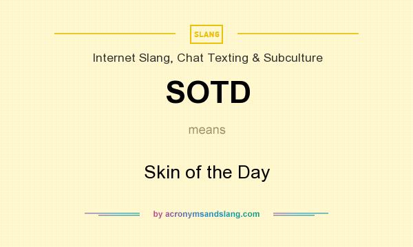 What does SOTD mean? It stands for Skin of the Day
