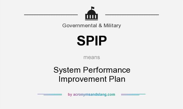 What does SPIP mean? It stands for System Performance Improvement Plan