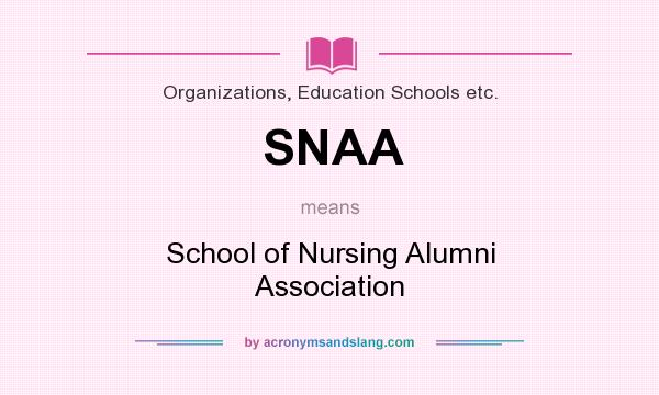 What does SNAA mean? It stands for School of Nursing Alumni Association