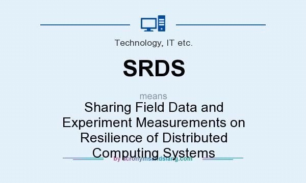What does SRDS mean? It stands for Sharing Field Data and Experiment Measurements on Resilience of Distributed Computing Systems