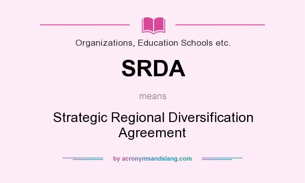 What does SRDA mean? It stands for Strategic Regional Diversification Agreement