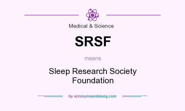 What does SRSF mean? It stands for Sleep Research Society Foundation