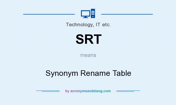 What does SRT mean? It stands for Synonym Rename Table