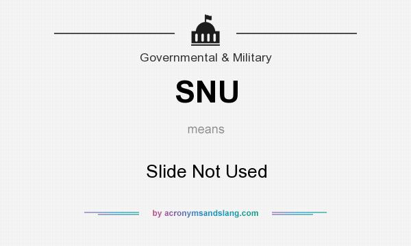 What does SNU mean? It stands for Slide Not Used