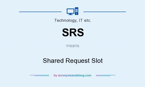 What does SRS mean? It stands for Shared Request Slot