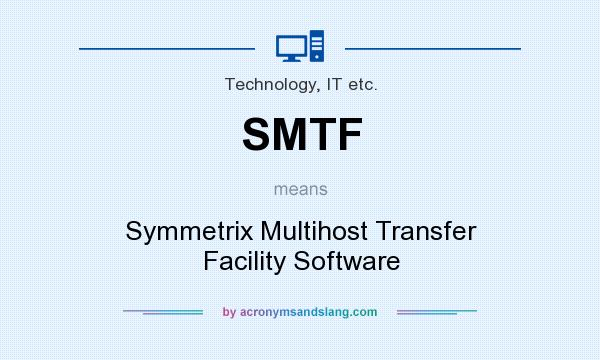 What does SMTF mean? It stands for Symmetrix Multihost Transfer Facility Software