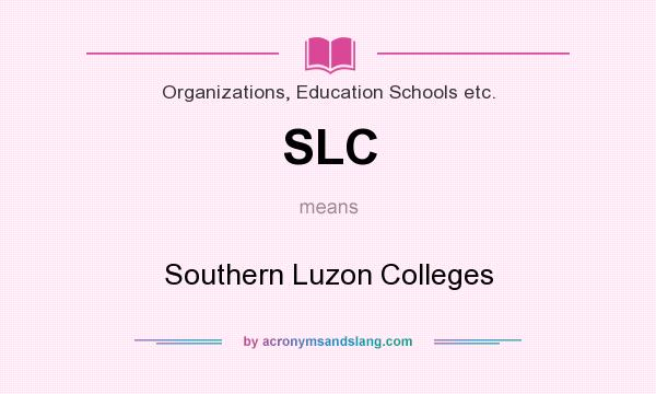 What does SLC mean? It stands for Southern Luzon Colleges