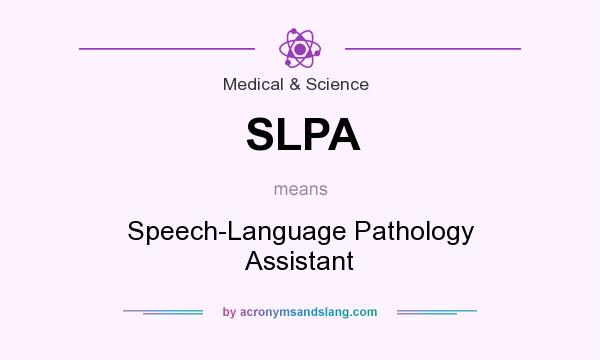 What does SLPA mean? It stands for Speech-Language Pathology Assistant