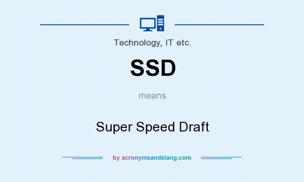 What does SSD mean? It stands for Super Speed Draft
