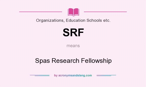What does SRF mean? It stands for Spas Research Fellowship