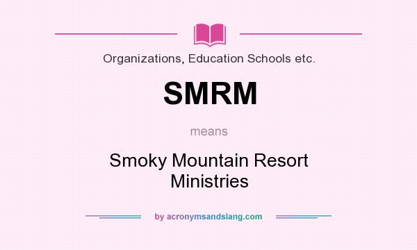What does SMRM mean? It stands for Smoky Mountain Resort Ministries