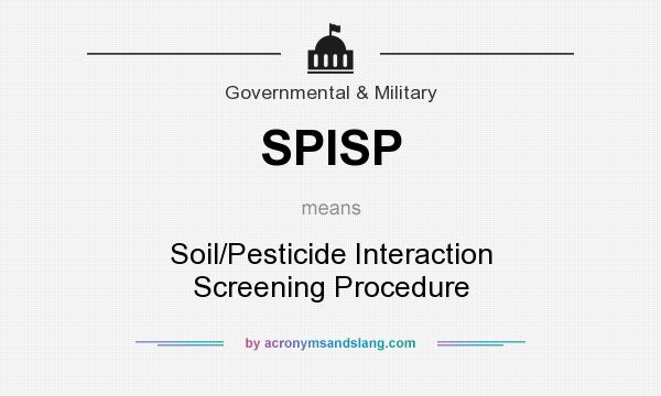 What does SPISP mean? It stands for Soil/Pesticide Interaction Screening Procedure