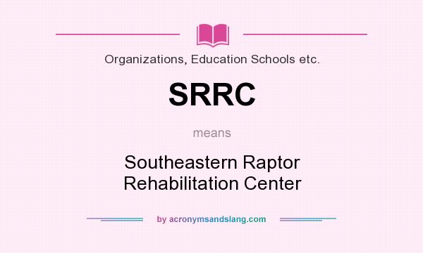 What does SRRC mean? It stands for Southeastern Raptor Rehabilitation Center