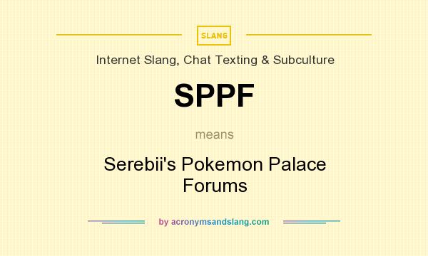 What does SPPF mean? It stands for Serebii`s Pokemon Palace Forums