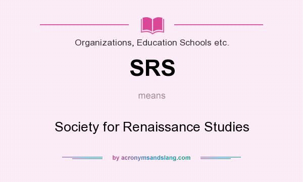 What does SRS mean? It stands for Society for Renaissance Studies