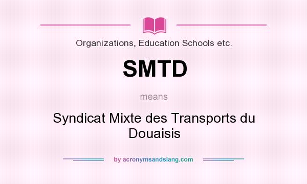 What does SMTD mean? It stands for Syndicat Mixte des Transports du Douaisis