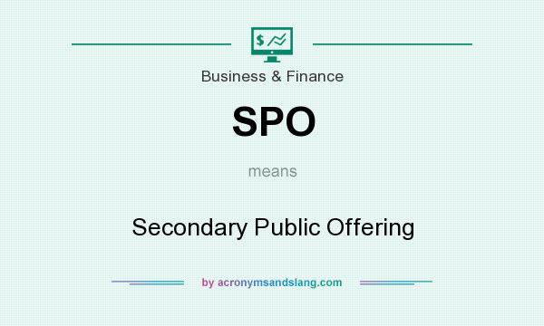 What does SPO mean? It stands for Secondary Public Offering