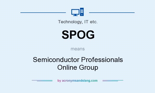 What does SPOG mean? It stands for Semiconductor Professionals Online Group