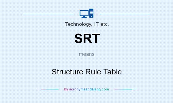 What does SRT mean? It stands for Structure Rule Table