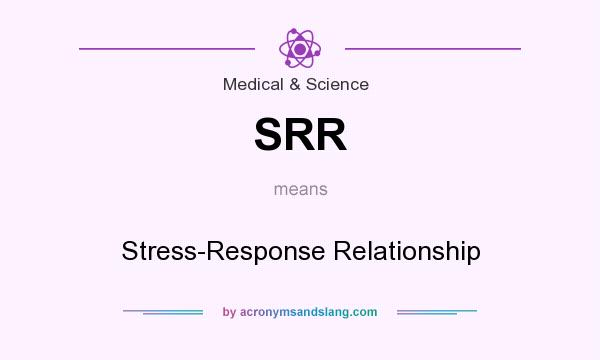 What does SRR mean? It stands for Stress-Response Relationship