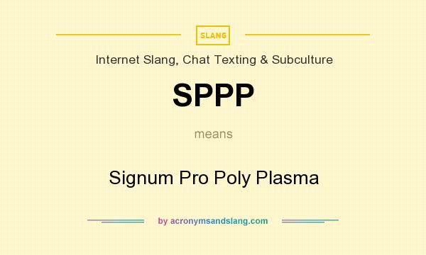 What does SPPP mean? It stands for Signum Pro Poly Plasma