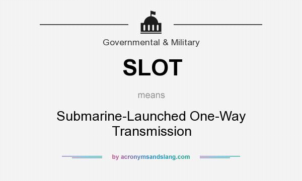 What does SLOT mean? It stands for Submarine-Launched One-Way Transmission