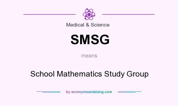 What does SMSG mean? It stands for School Mathematics Study Group