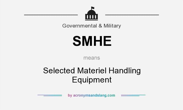 What does SMHE mean? It stands for Selected Materiel Handling Equipment