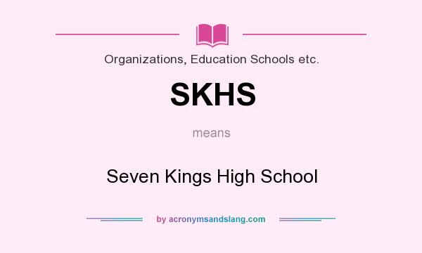 What does SKHS mean? It stands for Seven Kings High School