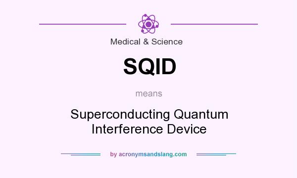 What does SQID mean? It stands for Superconducting Quantum Interference Device