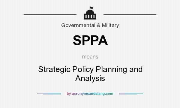 What does SPPA mean? It stands for Strategic Policy Planning and Analysis