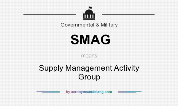 What does SMAG mean? It stands for Supply Management Activity Group