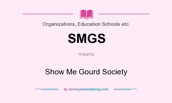 What does SMGS mean? It stands for Show Me Gourd Society