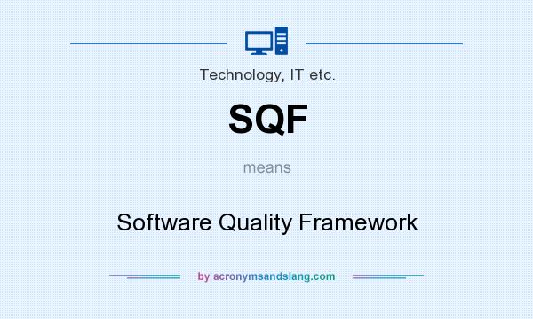 What does SQF mean? It stands for Software Quality Framework