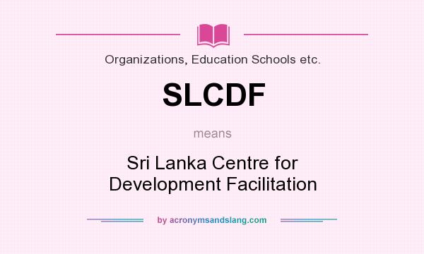 What does SLCDF mean? It stands for Sri Lanka Centre for Development Facilitation