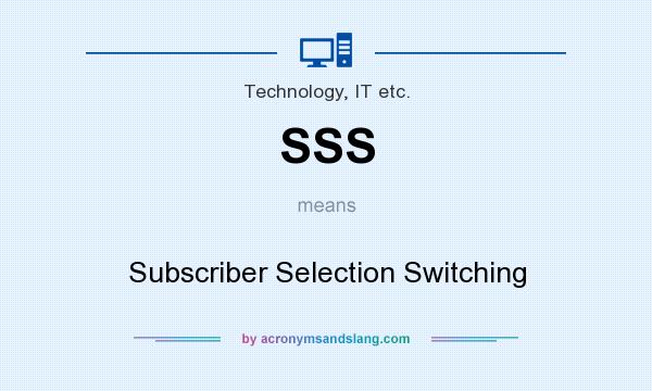 What does SSS mean? It stands for Subscriber Selection Switching