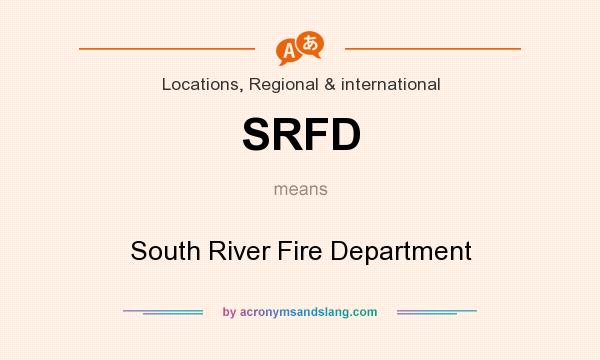 What does SRFD mean? It stands for South River Fire Department