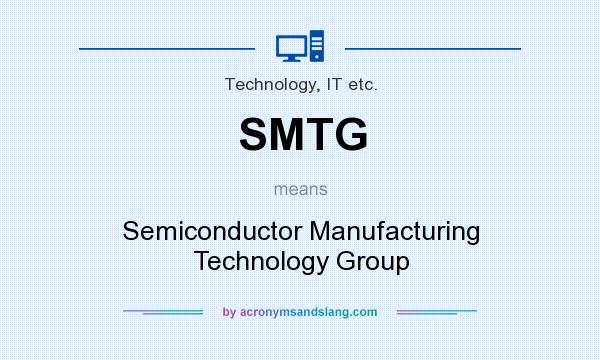 What does SMTG mean? It stands for Semiconductor Manufacturing Technology Group