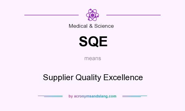 What does SQE mean? It stands for Supplier Quality Excellence