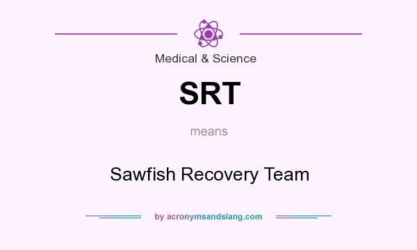 What does SRT mean? It stands for Sawfish Recovery Team