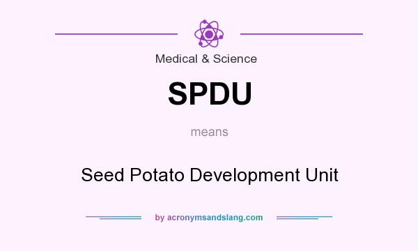 What does SPDU mean? It stands for Seed Potato Development Unit