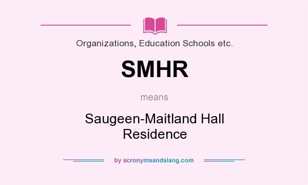 What does SMHR mean? It stands for Saugeen-Maitland Hall Residence