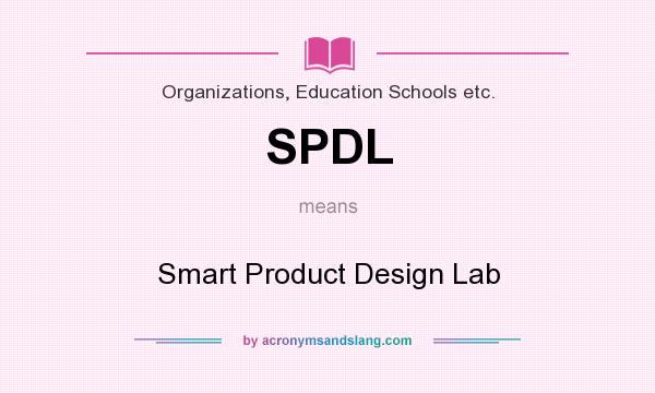 What does SPDL mean? It stands for Smart Product Design Lab