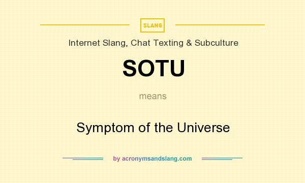What does SOTU mean? It stands for Symptom of the Universe
