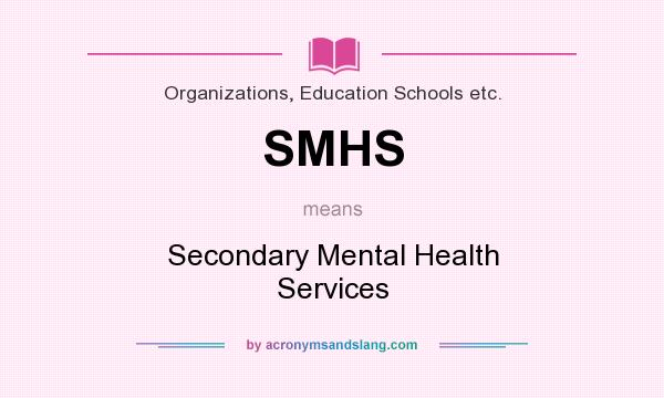 What does SMHS mean? It stands for Secondary Mental Health Services